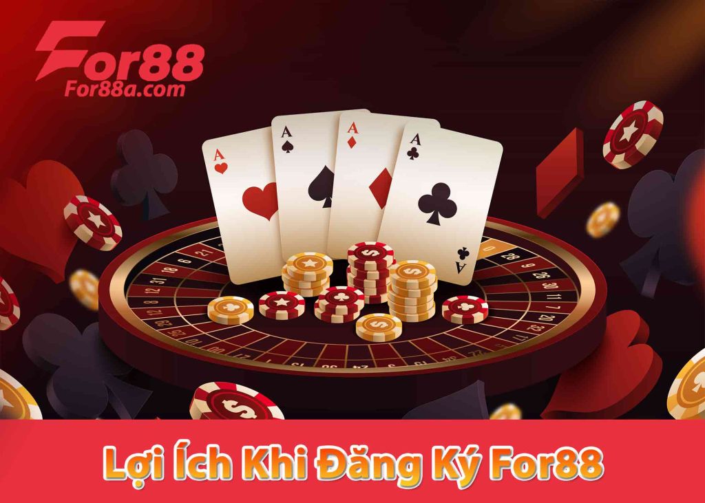 Lợi Ích Khi Đăng Ký For88